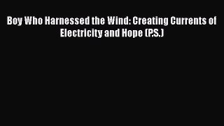 Read Boy Who Harnessed the Wind: Creating Currents of Electricity and Hope (P.S.) Ebook Free