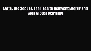 Read Earth: The Sequel: The Race to Reinvent Energy and Stop Global Warming Ebook Free