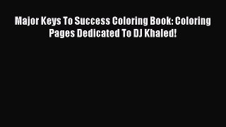 Download Major Keys To Success Coloring Book: Coloring Pages Dedicated To DJ Khaled! PDF Free