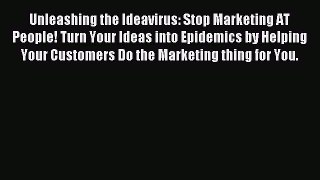 Read Unleashing the Ideavirus: Stop Marketing AT People! Turn Your Ideas into Epidemics by