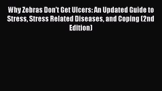 Read Why Zebras Don't Get Ulcers: An Updated Guide to Stress Stress Related Diseases and Coping