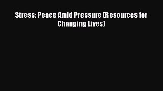 Read Stress: Peace Amid Pressure (Resources for Changing Lives) Ebook Free