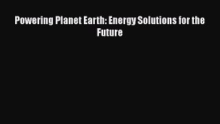 Download Powering Planet Earth: Energy Solutions for the Future PDF Online