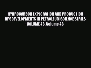 Read HYDROCARBON EXPLORATION AND PRODUCTION   DPSDEVELOPMENTS IN PETROLEUM SCIENCE SERIES VOLUME