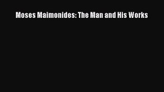 Read Moses Maimonides: The Man and His Works Ebook
