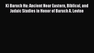 Read Ki Baruch Hu: Ancient Near Eastern Biblical and Judaic Studies in Honor of Baruch A. Levine