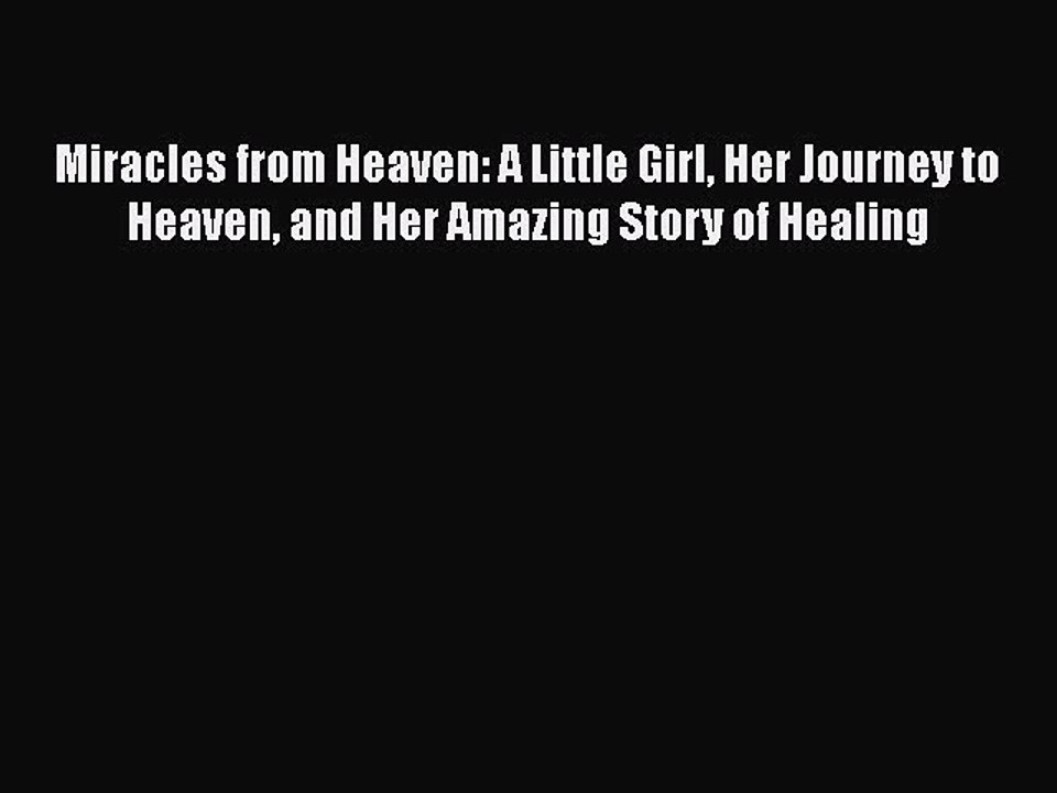 Download Miracles from Heaven: A Little Girl Her Journey to Heaven and Her Amazing Story of
