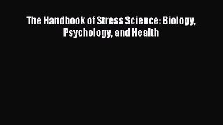 Read The Handbook of Stress Science: Biology Psychology and Health Ebook Free