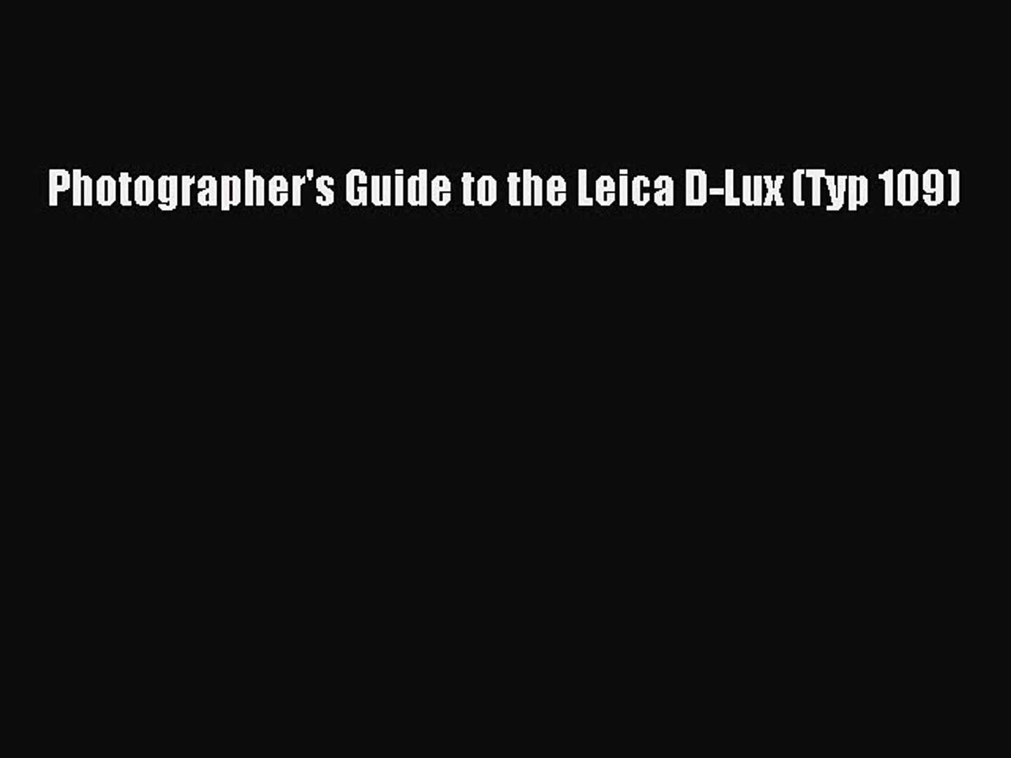 Pdf Photographer S Guide To The Leica D Lux Typ 109 Read Online Video Dailymotion