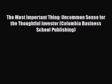 Read The Most Important Thing: Uncommon Sense for the Thoughtful Investor (Columbia Business