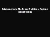 Read Cuisines of India: The Art and Tradition of Regional Indian Cooking Ebook Free