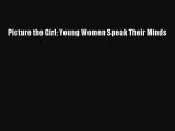 Download Picture the Girl: Young Women Speak Their Minds Ebook Online