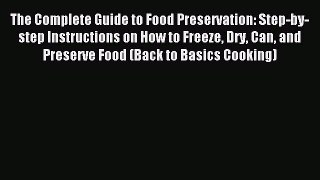 Read The Complete Guide to Food Preservation: Step-by-step Instructions on How to Freeze Dry
