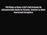 Download 200 Ways to Raise a Girl's Self-Esteem: An Indespensable Guide for Parents Teachers