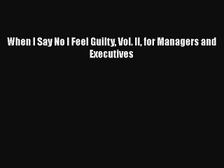 Download When I Say No I Feel Guilty Vol. II for Managers and Executives Ebook Online