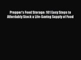 Read Prepper's Food Storage: 101 Easy Steps to Affordably Stock a Life-Saving Supply of Food
