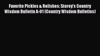 Read Favorite Pickles & Relishes: Storey's Country Wisdom Bulletin A-91 (Country Wisdom Bulletins)