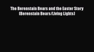 Read The Berenstain Bears and the Easter Story (Berenstain Bears/Living Lights) PDF Free