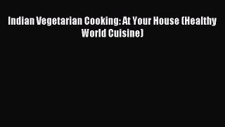 Read Indian Vegetarian Cooking: At Your House (Healthy World Cuisine) Ebook Free