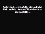 [PDF] The Private Abuse of the Public Interest: Market Myths and Policy Muddles (Chicago Studies