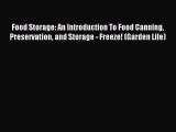 Read Food Storage: An Introduction To Food Canning Preservation and Storage - Freeze! (Garden