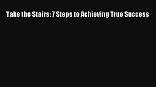 Read Take the Stairs: 7 Steps to Achieving True Success Ebook Free