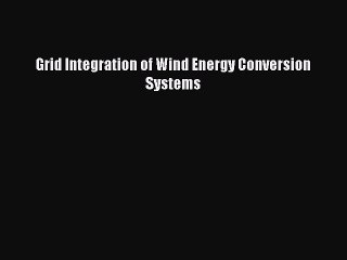 下载视频: Read Grid Integration of Wind Energy Conversion Systems PDF Online