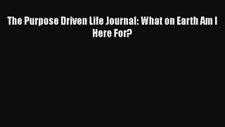 Read The Purpose Driven Life Journal: What on Earth Am I Here For? Ebook Free