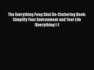 Read The Everything Feng Shui De-Cluttering Book: Simplify Your Environment and Your Life (Everything®)