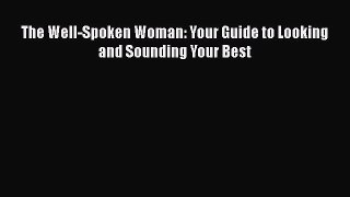 Read The Well-Spoken Woman: Your Guide to Looking and Sounding Your Best PDF Online