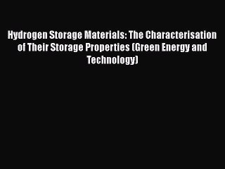 Read Hydrogen Storage Materials: The Characterisation of Their Storage Properties (Green Energy