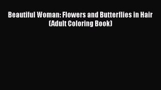 Download Beautiful Woman: Flowers and Butterflies in Hair (Adult Coloring Book)  EBook