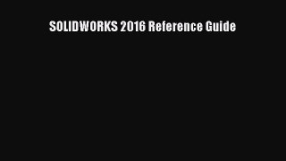 PDF SOLIDWORKS 2016 Reference Guide  EBook