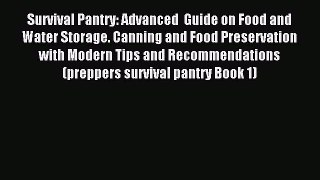 Read Survival Pantry: Advanced  Guide on Food and Water Storage. Canning and Food Preservation