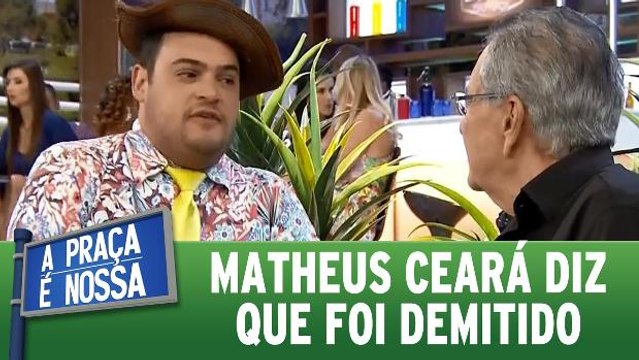 Matheus Ceará conta que foi demitido do emprego