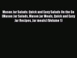 Read Mason Jar Salads: Quick and Easy Salads On the Go (Mason Jar Salads Mason jar Meals Quick