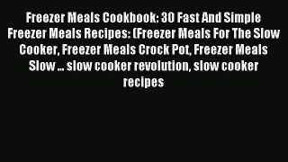 Download Freezer Meals Cookbook: 30 Fast And Simple Freezer Meals Recipes: (Freezer Meals For