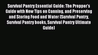 Read Survival Pantry Essential Guide: The Prepper's Guide with New Tips on Canning and Preserving