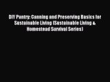 Read DIY Pantry: Canning and Preserving Basics for Sustainable Living (Sustainable Living &