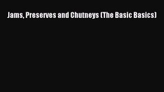 Read Jams Preserves and Chutneys (The Basic Basics) Ebook Free