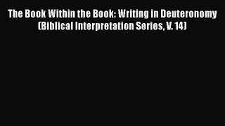 Read The Book Within the Book: Writing in Deuteronomy (Biblical Interpretation Series V. 14)