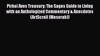 Read Pirkei Avos Treasury: The Sages Guide to Living with an Anthologized Commentary & Anecdotes