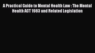 [PDF] A Practical Guide to Mental Health Law : The Mental Health ACT 1983 and Related Legislation