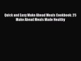 Read Quick and Easy Make Ahead Meals Cookbook: 25 Make Ahead Meals Made Healthy Ebook Free