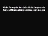 Read Christ Among the Messiahs: Christ Language in Paul and Messiah Language in Ancient Judaism