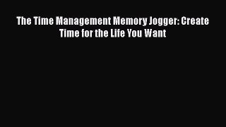 Download The Time Management Memory Jogger: Create Time for the Life You Want PDF Online
