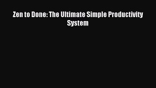 Read Zen to Done: The Ultimate Simple Productivity System Ebook Free