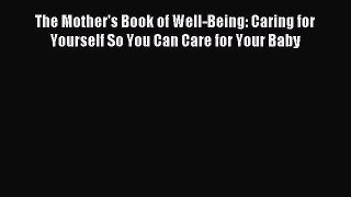 Read The Mother's Book of Well-Being: Caring for Yourself So You Can Care for Your Baby Ebook