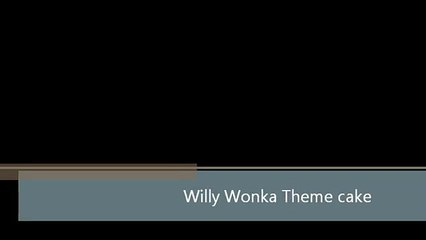 Willy Wonka theme birthday cake