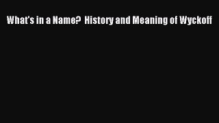 Read What's in a Name?  History and Meaning of Wyckoff Ebook Online